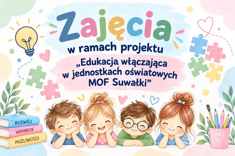 Zajęcia w ramach projektu „Edukacja włączająca w jednostkach oświatowych MOF Suwałki”